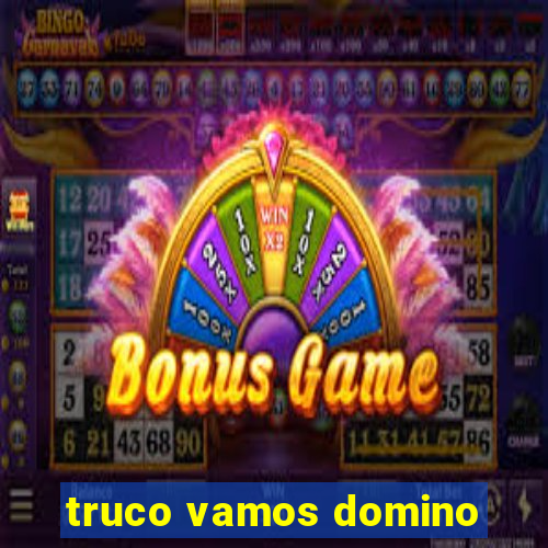 truco vamos domino